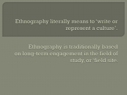 Ethnography literally means to `write or represent a culture