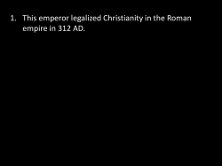 1. This emperor legalized Christianity in the Roman empire in 312 AD.
