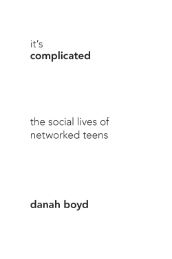 it`s complicated the social lives of networked teens danah boyd