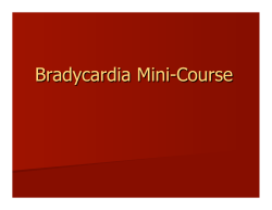 Bradycardia Mini-Course lecture
