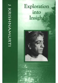 Exploration into Insight - Krishnamurti`s Teachings