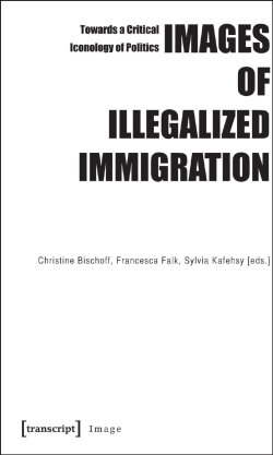 Images of Illegalized Immigration - Towards a Critical Iconology of