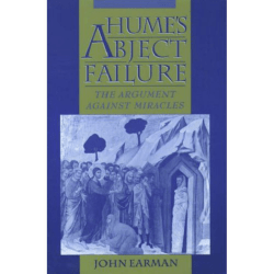 Hume`s Abject Failure,The Argument Against Miracles