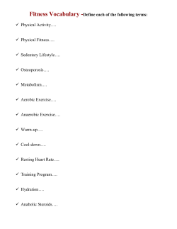 Fitness Vocabulary -Define each of the following terms: Physical