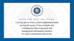 Cass has grown from a small neighborhood bank serving the needs