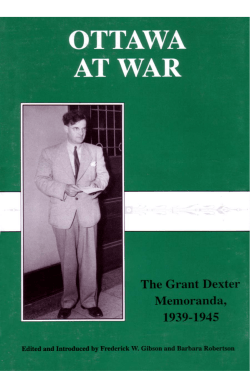 Ottawa at War: The Grant Dexter Memoranda, 1939-1945