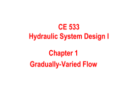 Chapter 1 Gradually-Varied Flow CE 533 Hydraulic System Design I