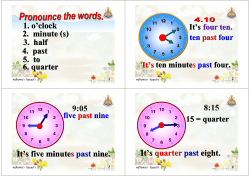 1. o`clock 2. minute (s) 3. half 4. past 5. to 6. quarter It`s five minutes