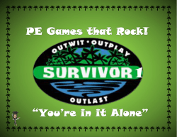 Survivor 1 - You`re in it Alone - P. E. Games That Rock