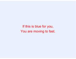 If this is blue for you, You are moving to fast.