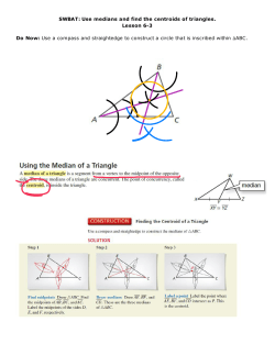 SWBAT: Use medians and find the centroids of triangles. Lesson 6