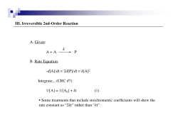 III. Irreversible 2nd-Order Reaction A. Given: B. Rate Equation: