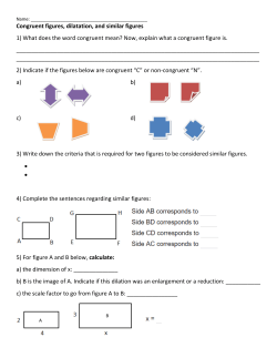 Congruent figures, dilatation, and similar figures 1) What does the