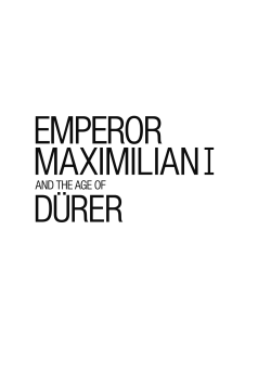 Press releaseEMPEROR MAXIMILIAN I AND THE AGE