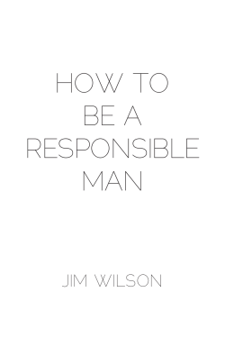 How to be a responsible man