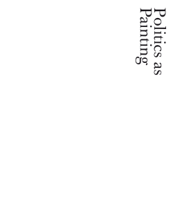 P olitics as P ainting