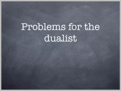 Challenges for the dualist