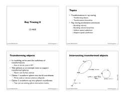 Ray Tracing II Topics Transforming objects Intersecting transformed