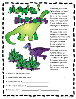 Dinosaurs, dinosaurs, Where have you been? I`ve only seen you In