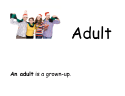 An adult is a grown-up.