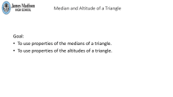 Median and Altitude of a Triangle Goal: &bull; To use properties of the
