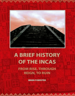 A Brief HistoryOf The Incas: From Rise, Through