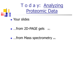 T o d a y: Analyzing Proteomic Data