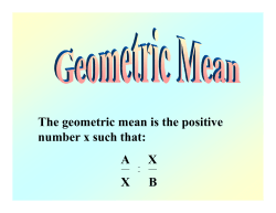 The geometric mean is the positive number x such that: A      X X      B