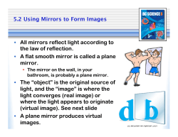 5.2 Using Mirrors to Form Images &bull; All mirrors reflect light according