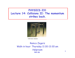 PHYSICS 231 Lecture 14: Collisions II: The momentum strikes back.