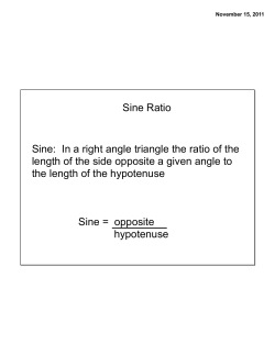 Sine Ratio Sine: In a right angle triangle the ratio of the length of the