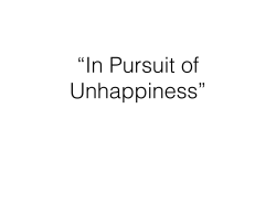 In Pursuit of Unhappiness