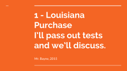 1 - Louisiana Purchase I`ll pass out tests and we`ll discuss.