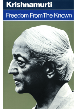 Freedom from the Known - Krishnamurti`s Teachings