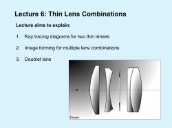 Lecture 6: Thin Lens Combinations Lecture aims to explain