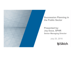 Succession Planning in the Public Sector Presented by: Joy Duce
