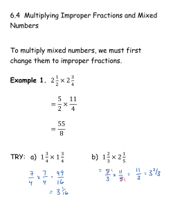 6.4 Multiplying Improper Fractions and Mixed Numbers To multiply
