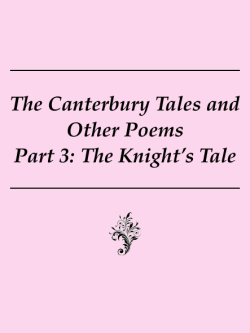 The Canterbury Tales and Other Poems Part 3: The Knight`s Tale