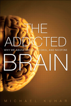 The Addicted Brain: Why We Abuse Drugs, Alcohol, and Nicotine