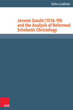 Jerome Zanchi (1516&ndash;90) and the Analysis of Reformed Scholastic