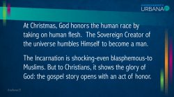 At Christmas, God honors the human race by taking on human flesh