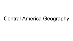 Central America Geography
