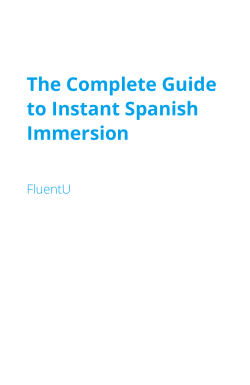 The Complete Guide to Instant Spanish Immersion