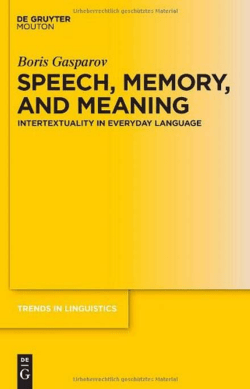 Speech, Memory, and Meaning Intertextuality in Everyday Language
