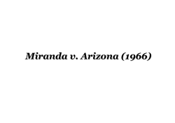 Miranda v. Arizona (1966)