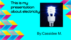 This is my presentation about electricity. By:Cassidee M.