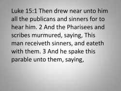 Luke 15:1 Then drew near unto him all the publicans and sinners for