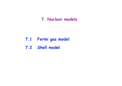 7. Nuclear models 7.1 Fermi gas model 7.2 Shell model