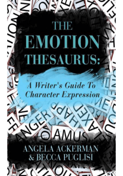 The Emotion Thesaurus: A Writer`s Guide to Character Expression