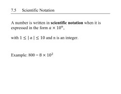 7.5 Scientific Notation A number is written in scientific notation when